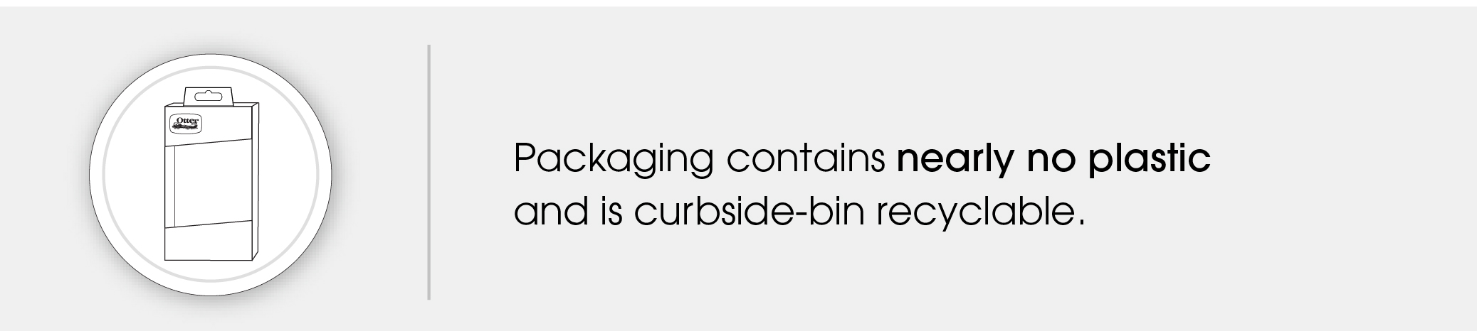 Package contains nearly no plastic and is curbside-bin recycable.